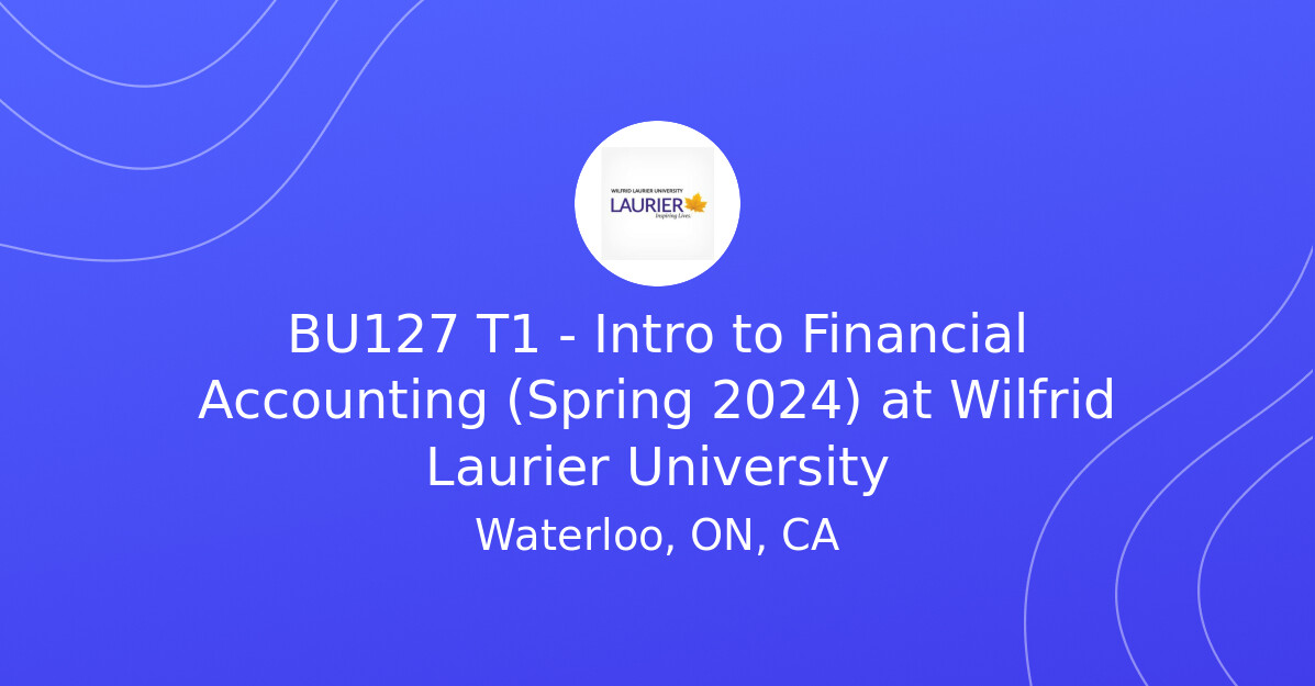 BU127 T1 Intro To Financial Accounting Spring 2024 At Wilfrid   CoverImage